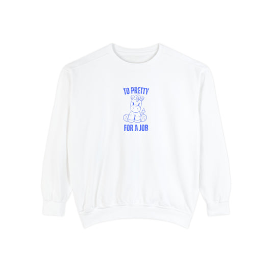 To Pretty For A Job Sweatshirt