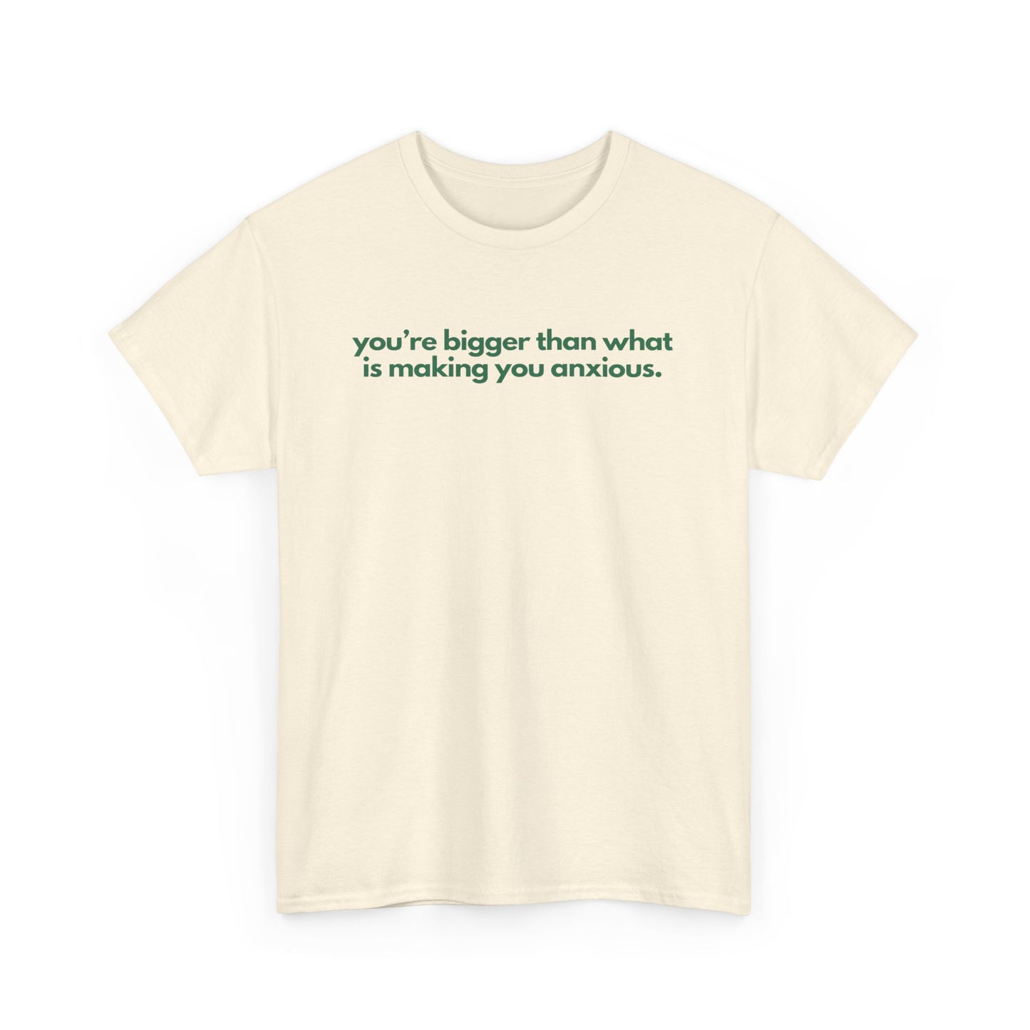 You Are Bigger Than What Is Making You Anxious Unisex Heavy Cotton Tee