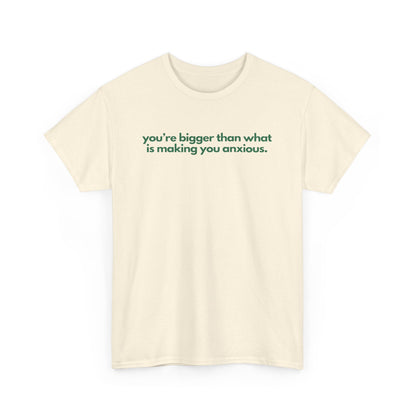 You Are Bigger Than What Is Making You Anxious Unisex Heavy Cotton Tee