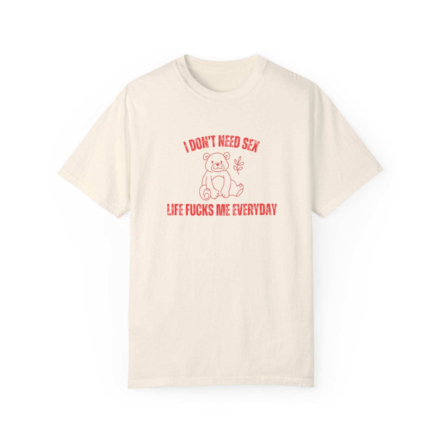 I Don't Need S*x Life F*cks Me Everyday T-shirt