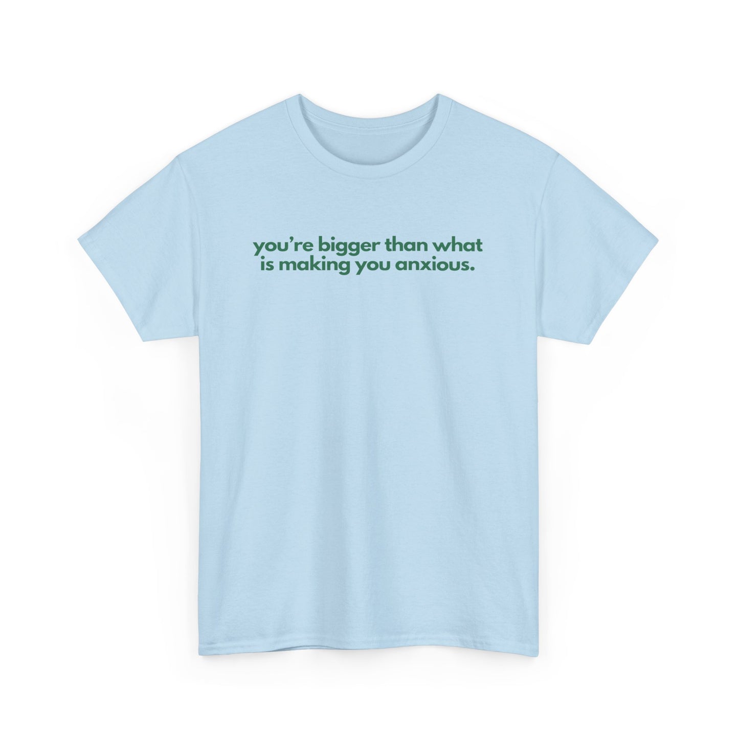 You Are Bigger Than What Is Making You Anxious Unisex Heavy Cotton Tee