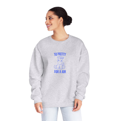 To Pretty For A Job Sweatshirt