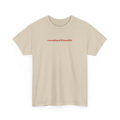 Unemployed & Beautiful Unisex Heavy Cotton Tee