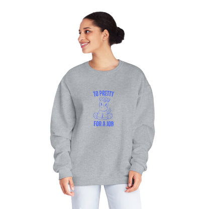 To Pretty For A Job Sweatshirt