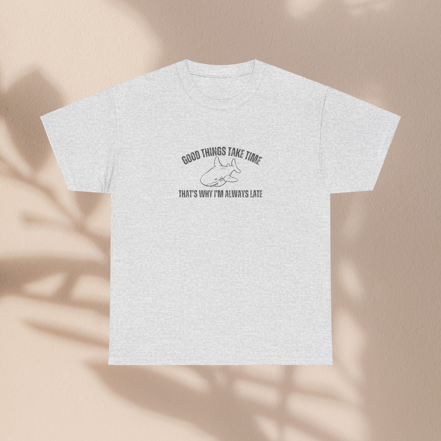 Good Things Take Time That's Why I'm Always Late Unisex Graphic Tee