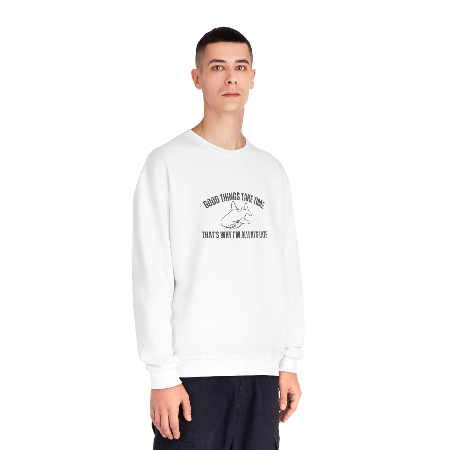 Good Things Take Time That's Why I'm Always Late  Sweatshirt