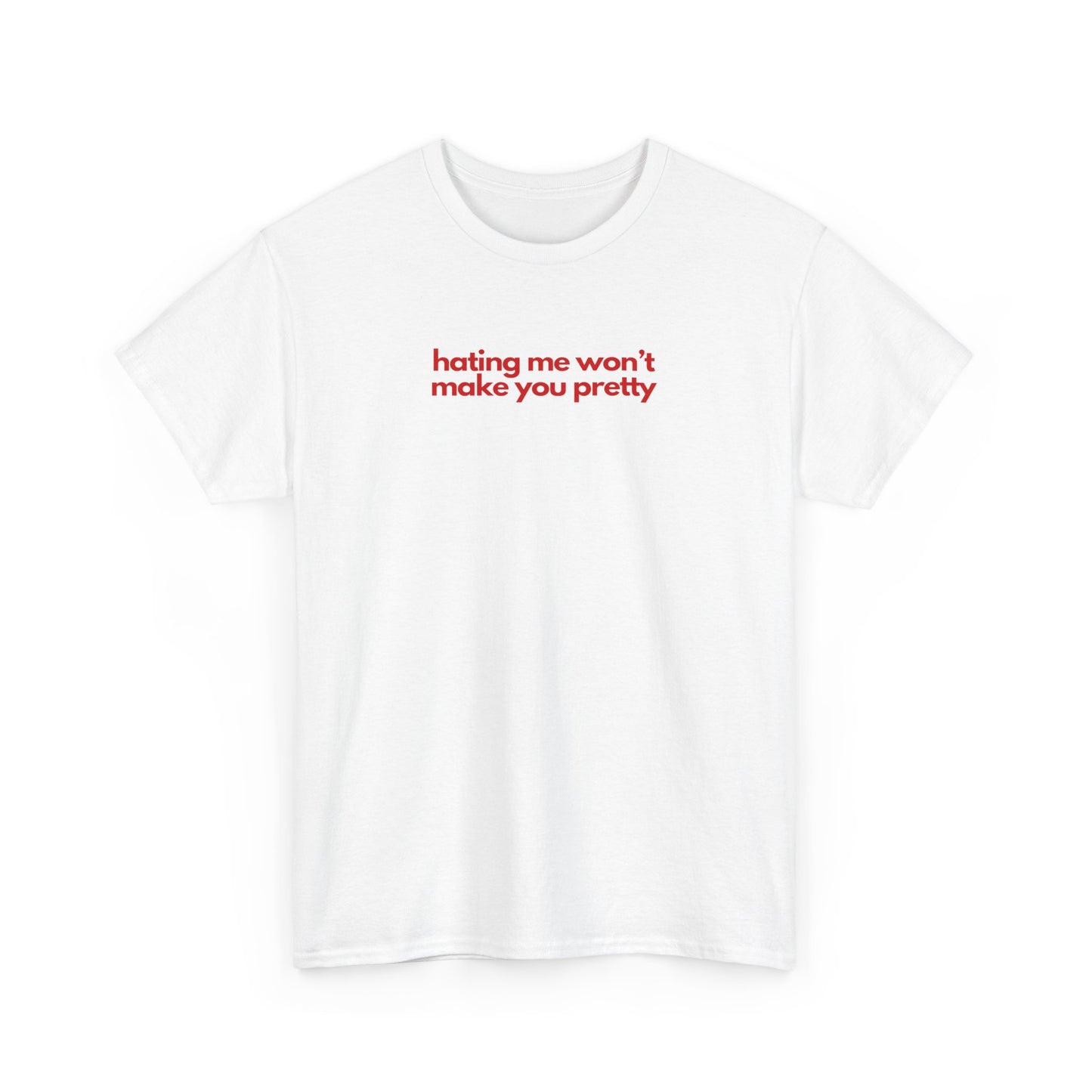 Hating Me Won't Make You Pretty Unisex Heavy Cotton Tee