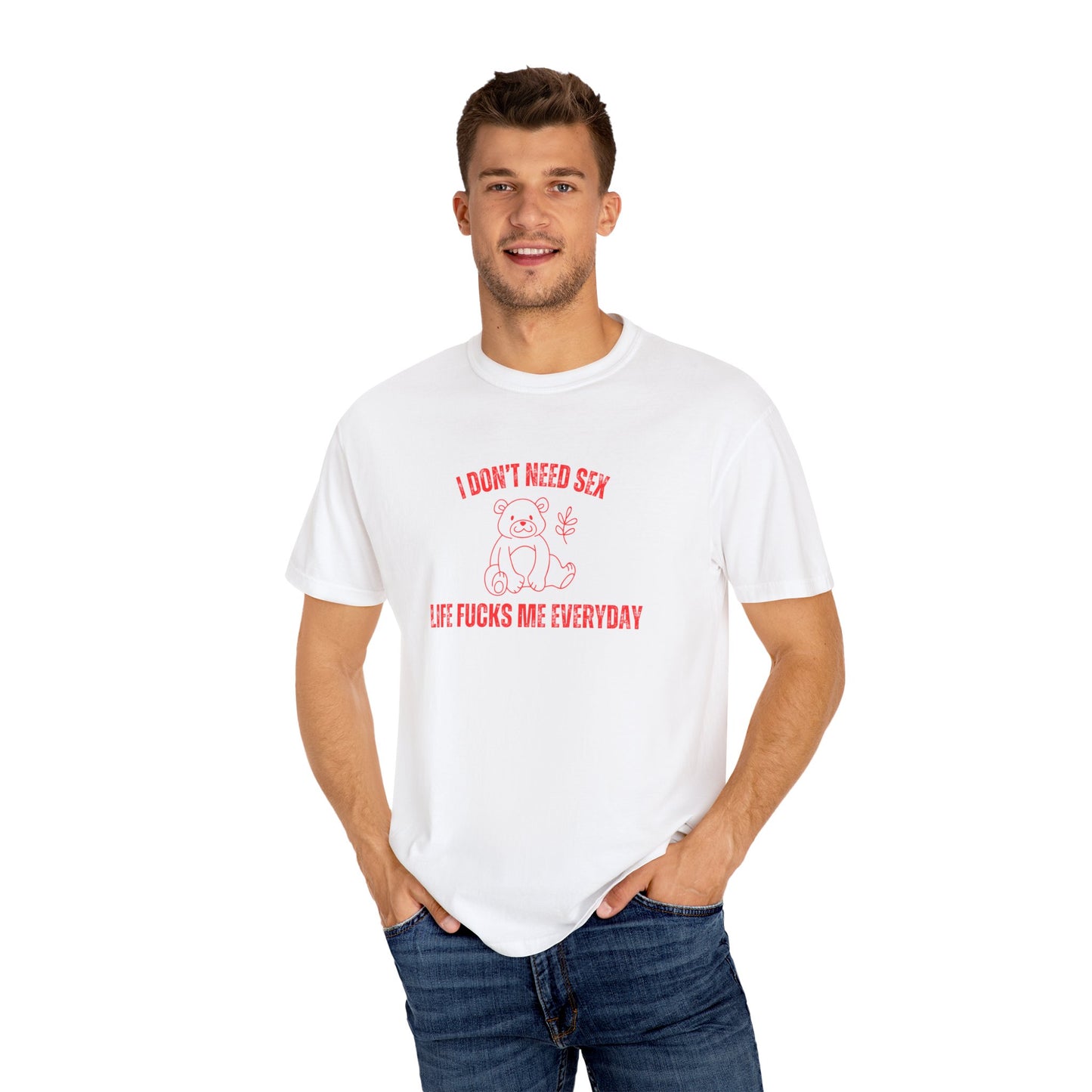 I Don't Need S*x Life F*cks Me Everyday T-shirt