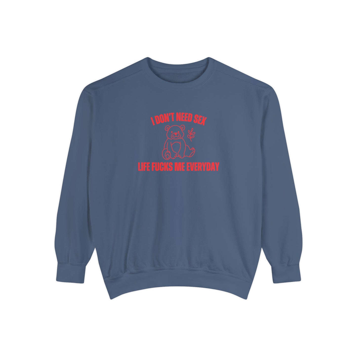 I Don't Need S*x Life F*cks Me Everyday Sweatshirt