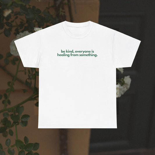 Be Kind, Everyone Is Healing From Something Unisex Heavy Cotton Tee