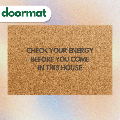 Check Your Energy Before You Come In This House Doormat