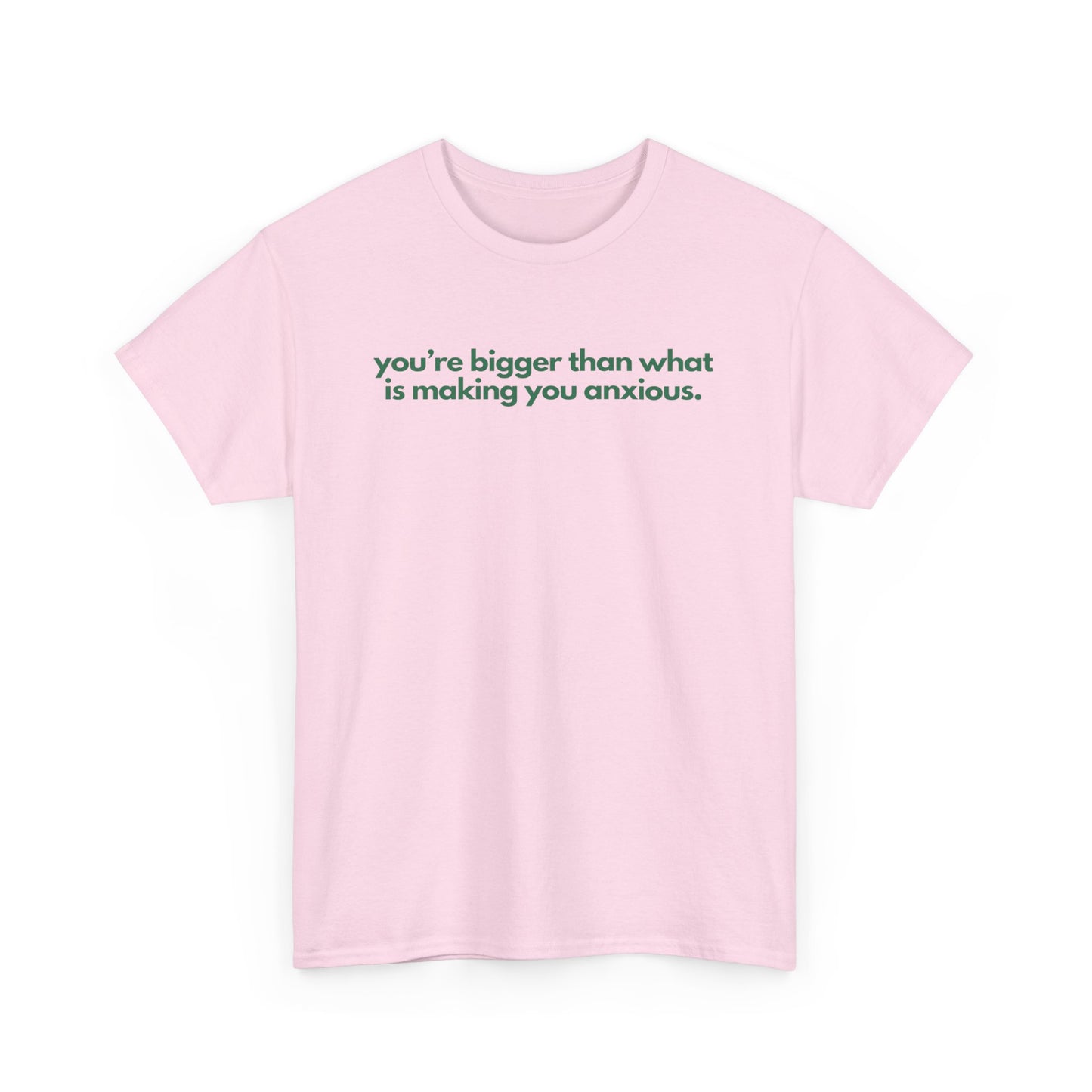 You Are Bigger Than What Is Making You Anxious Unisex Heavy Cotton Tee