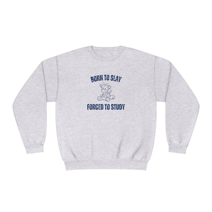 Born To Slay Forced To Study Sweatshirt