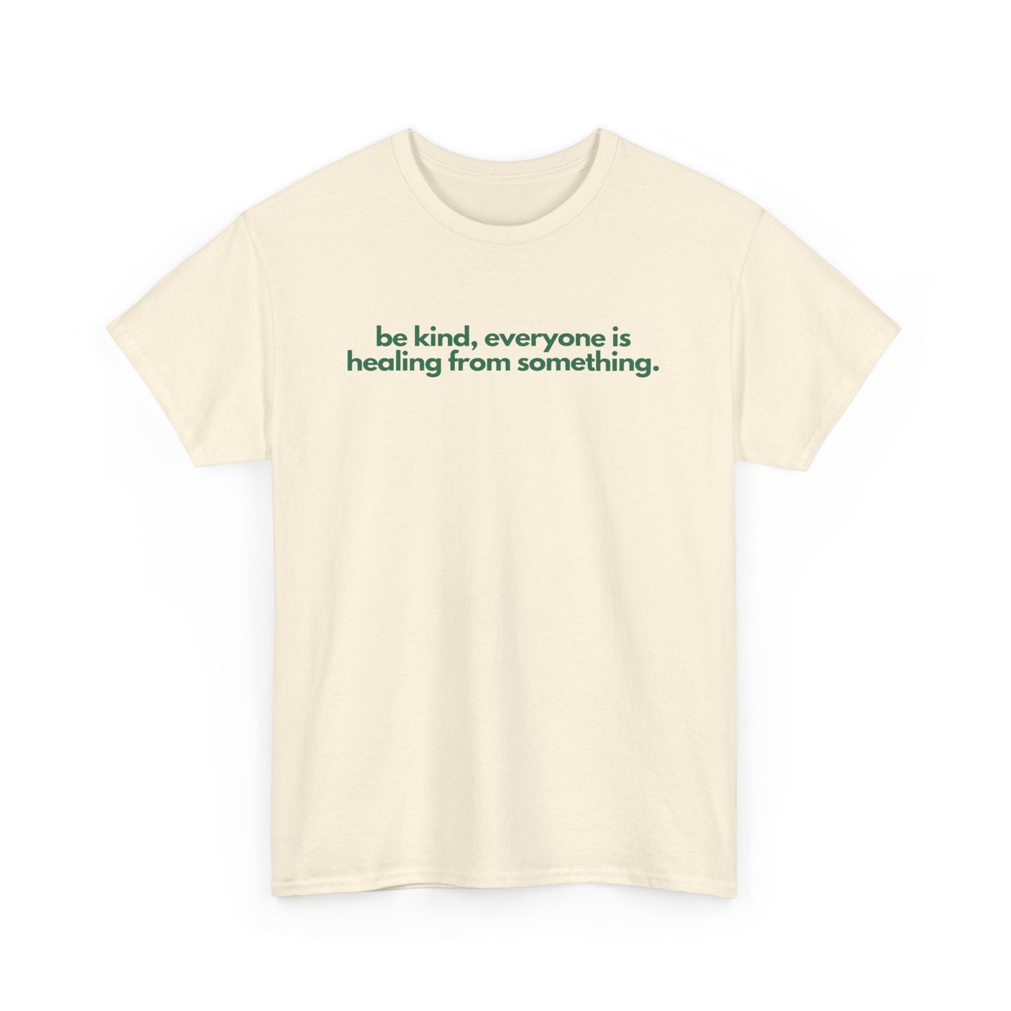 Be Kind, Everyone Is Healing From Something Unisex Heavy Cotton Tee