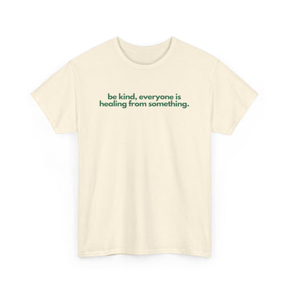 Be Kind, Everyone Is Healing From Something Unisex Heavy Cotton Tee