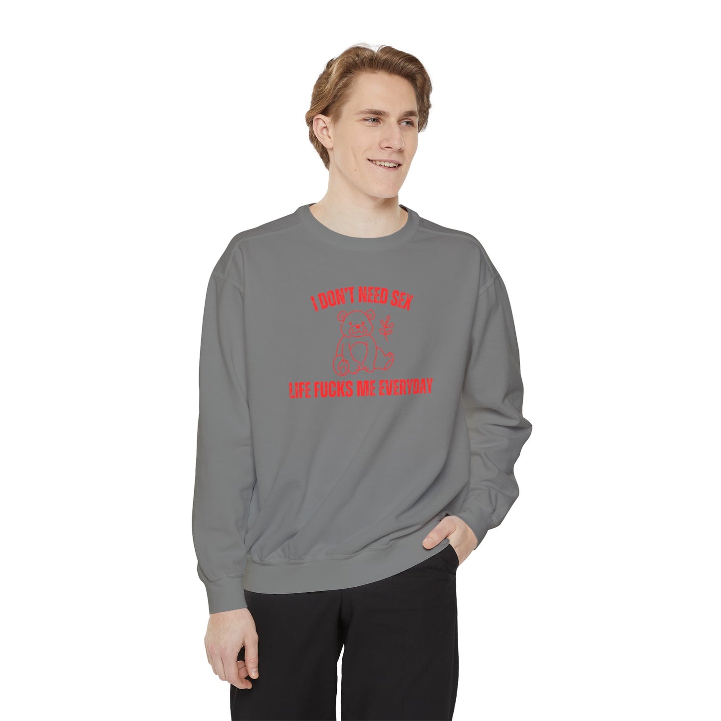 I Don't Need S*x Life F*cks Me Everyday Sweatshirt