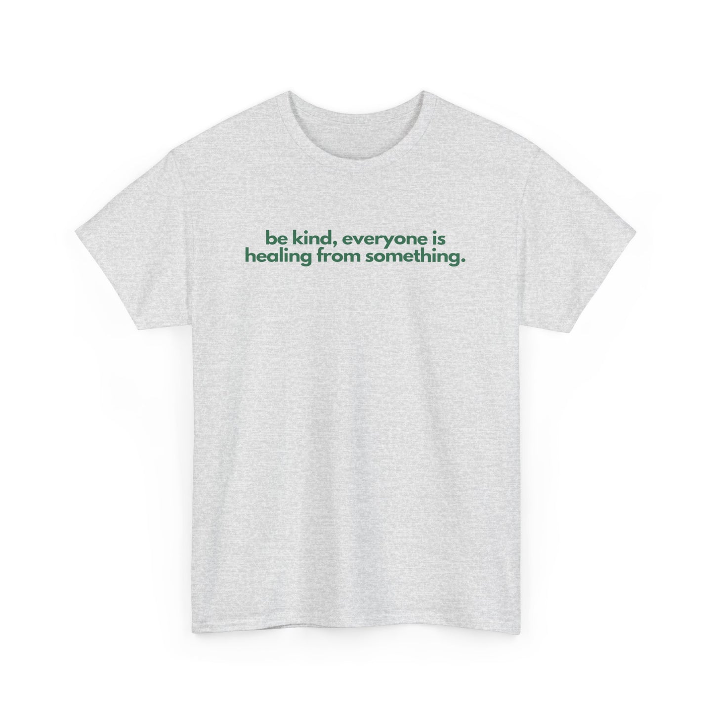 Be Kind, Everyone Is Healing From Something Unisex Heavy Cotton Tee