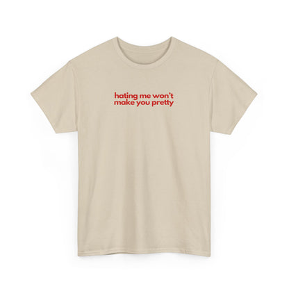 Hating Me Won't Make You Pretty Unisex Heavy Cotton Tee