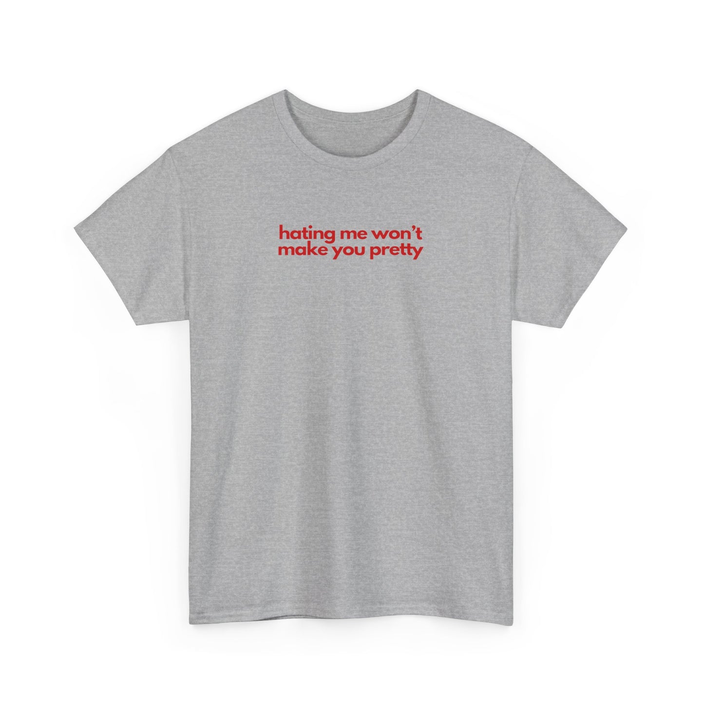 Hating Me Won't Make You Pretty Unisex Heavy Cotton Tee