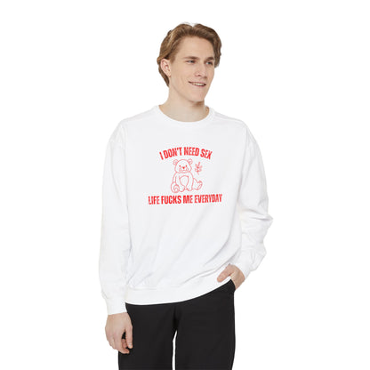 I Don't Need S*x Life F*cks Me Everyday Sweatshirt