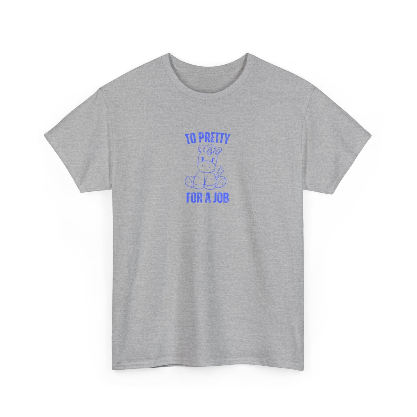 To Pretty For A Job Unisex Graphic Tee