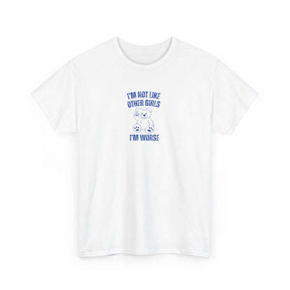 I'm Not Like Other Girls I'm Worse Unisex Graphic Tee