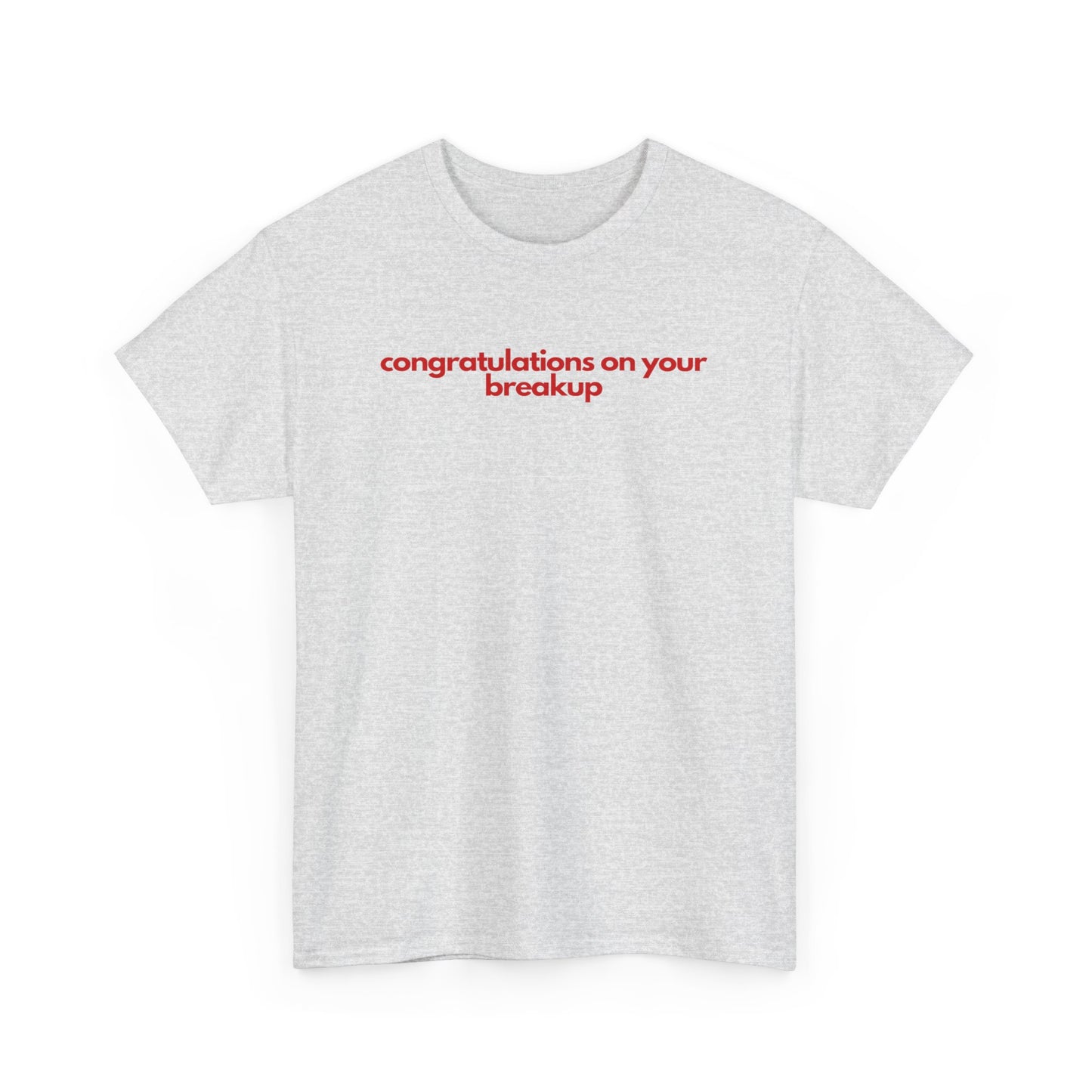 Conguratulations On Your Breakup Unisex Heavy Cotton Tee