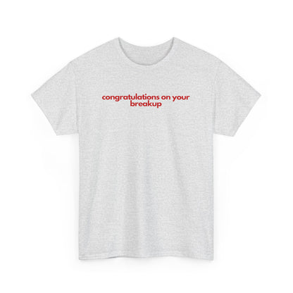 Conguratulations On Your Breakup Unisex Heavy Cotton Tee