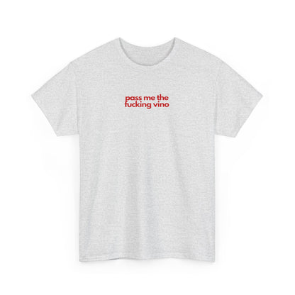 Pass Me The Fucking Vino Unisex Heavy Cotton Tee