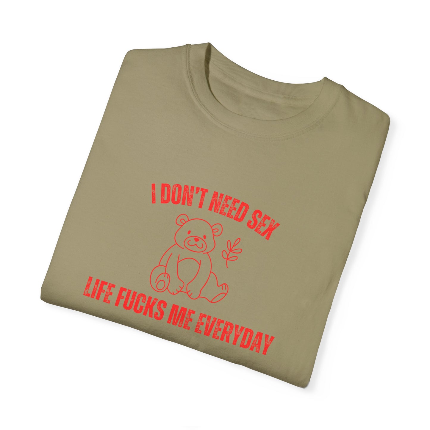 I Don't Need S*x Life F*cks Me Everyday T-shirt