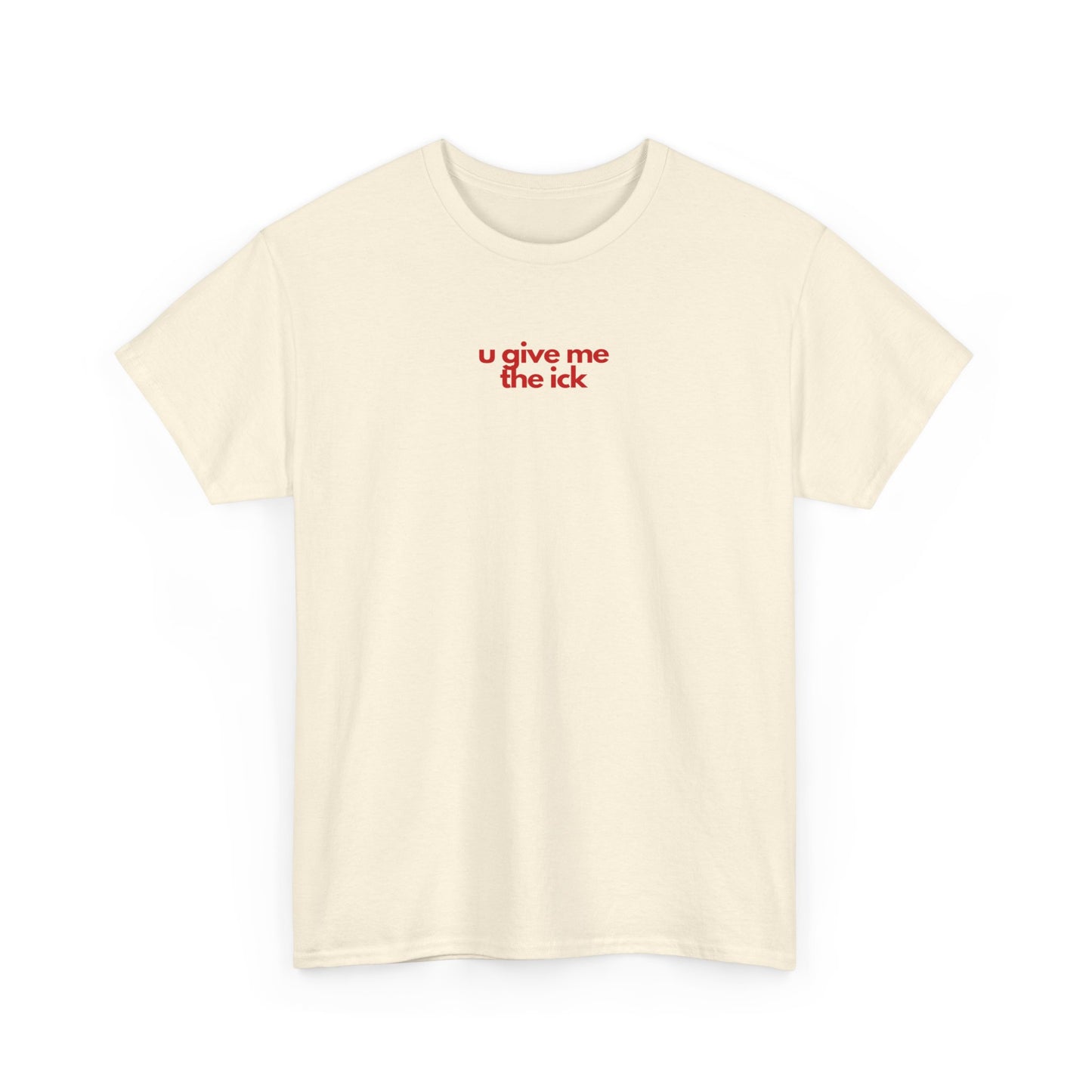 U Give Me The Ick Unisex Heavy Cotton Tee