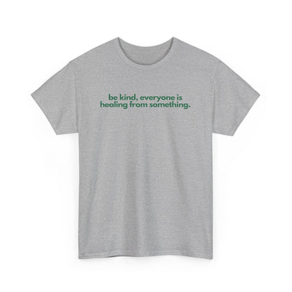 Be Kind, Everyone Is Healing From Something Unisex Heavy Cotton Tee