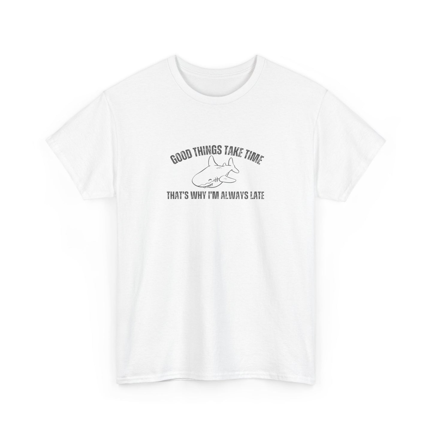 Good Things Take Time That's Why I'm Always Late Unisex Graphic Tee