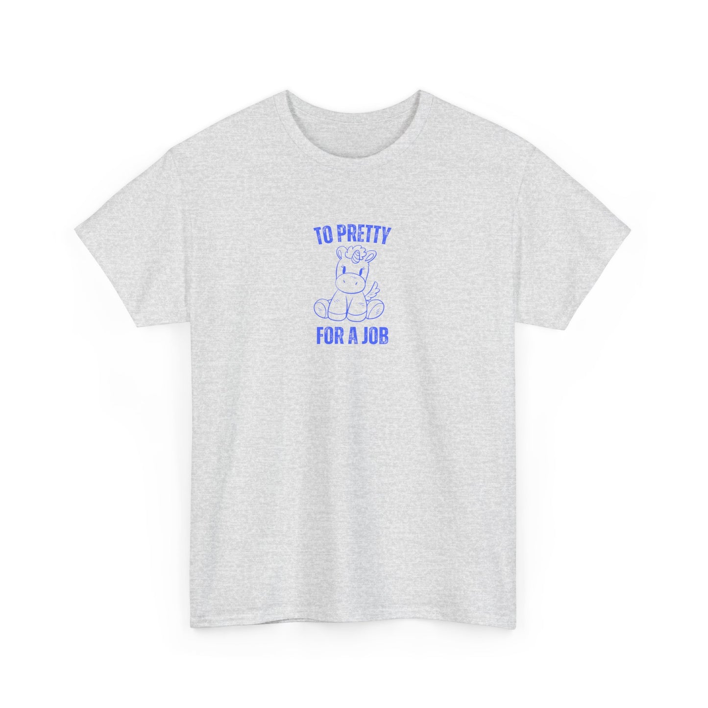 To Pretty For A Job Unisex Graphic Tee