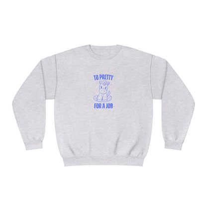 To Pretty For A Job Sweatshirt