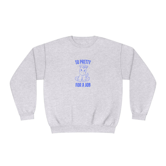 To Pretty For A Job Sweatshirt