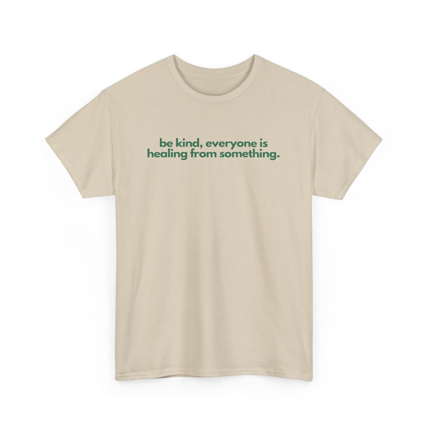 Be Kind, Everyone Is Healing From Something Unisex Heavy Cotton Tee