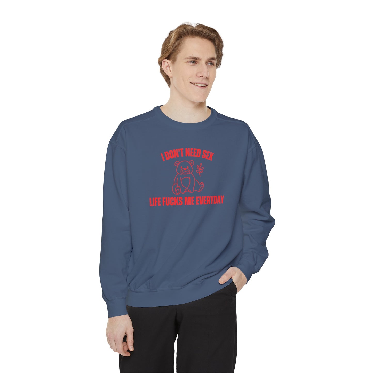 I Don't Need S*x Life F*cks Me Everyday Sweatshirt