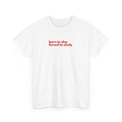 Born To Slay Forced To Study Unisex Heavy Cotton Tee