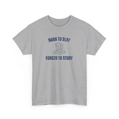 Born To Slay Forced To Study Unisex Graphic Tee