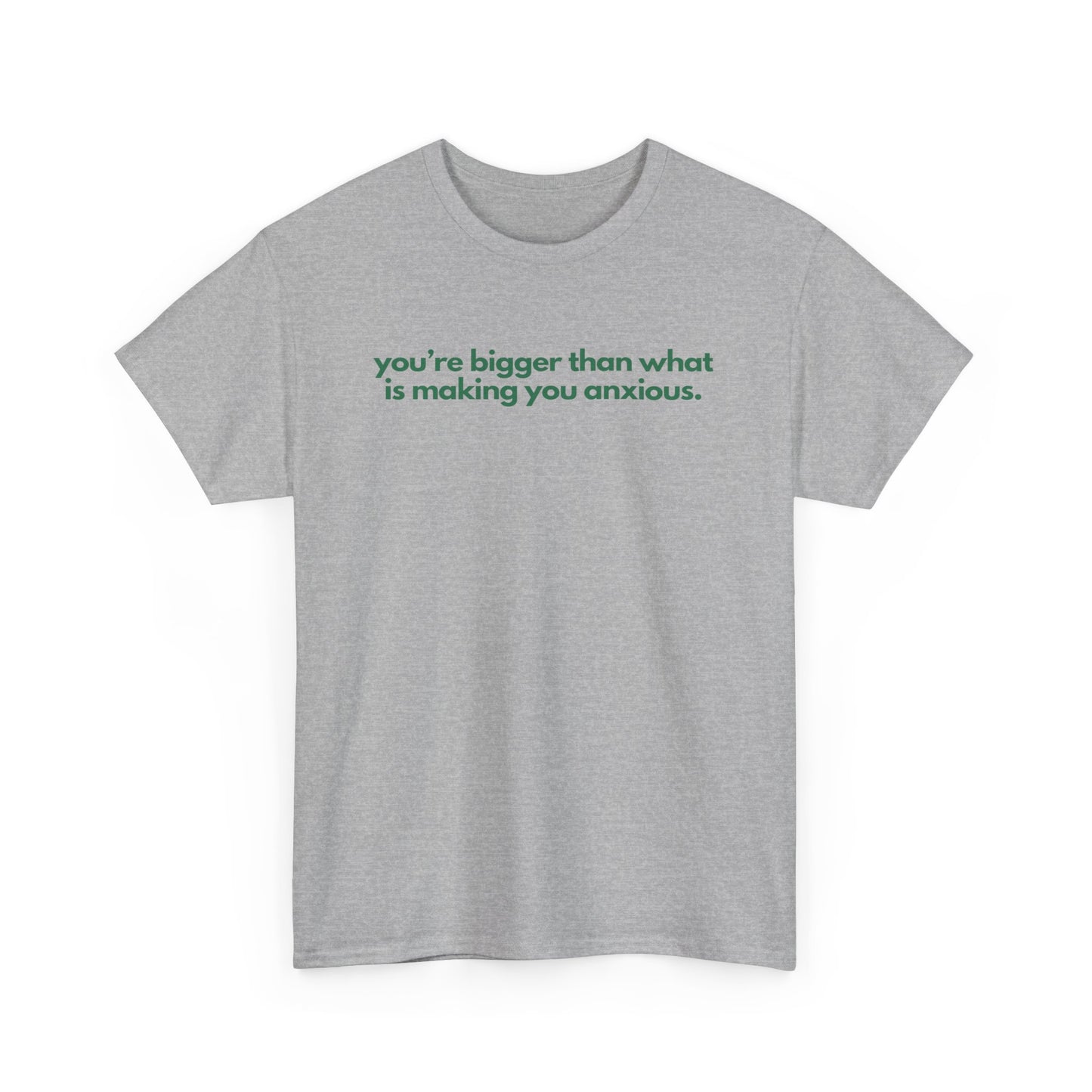 You Are Bigger Than What Is Making You Anxious Unisex Heavy Cotton Tee