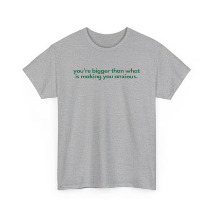 You Are Bigger Than What Is Making You Anxious Unisex Heavy Cotton Tee