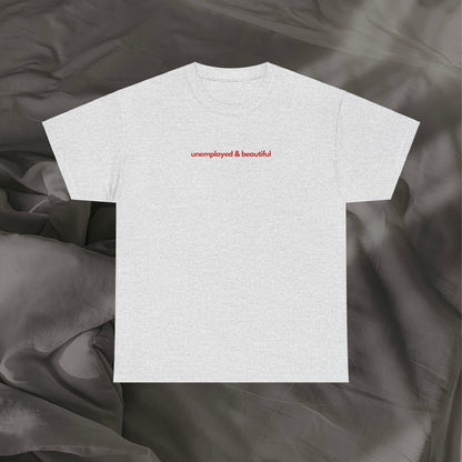 Unemployed & Beautiful Unisex Heavy Cotton Tee