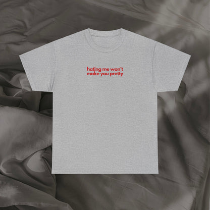 Hating Me Won't Make You Pretty Unisex Heavy Cotton Tee