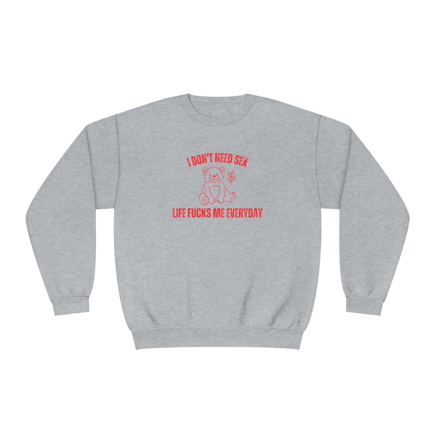 I Don't Need S*x Life F*cks Me Everyday Sweatshirt