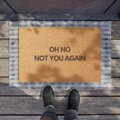 Oh No Not You Again Doormat