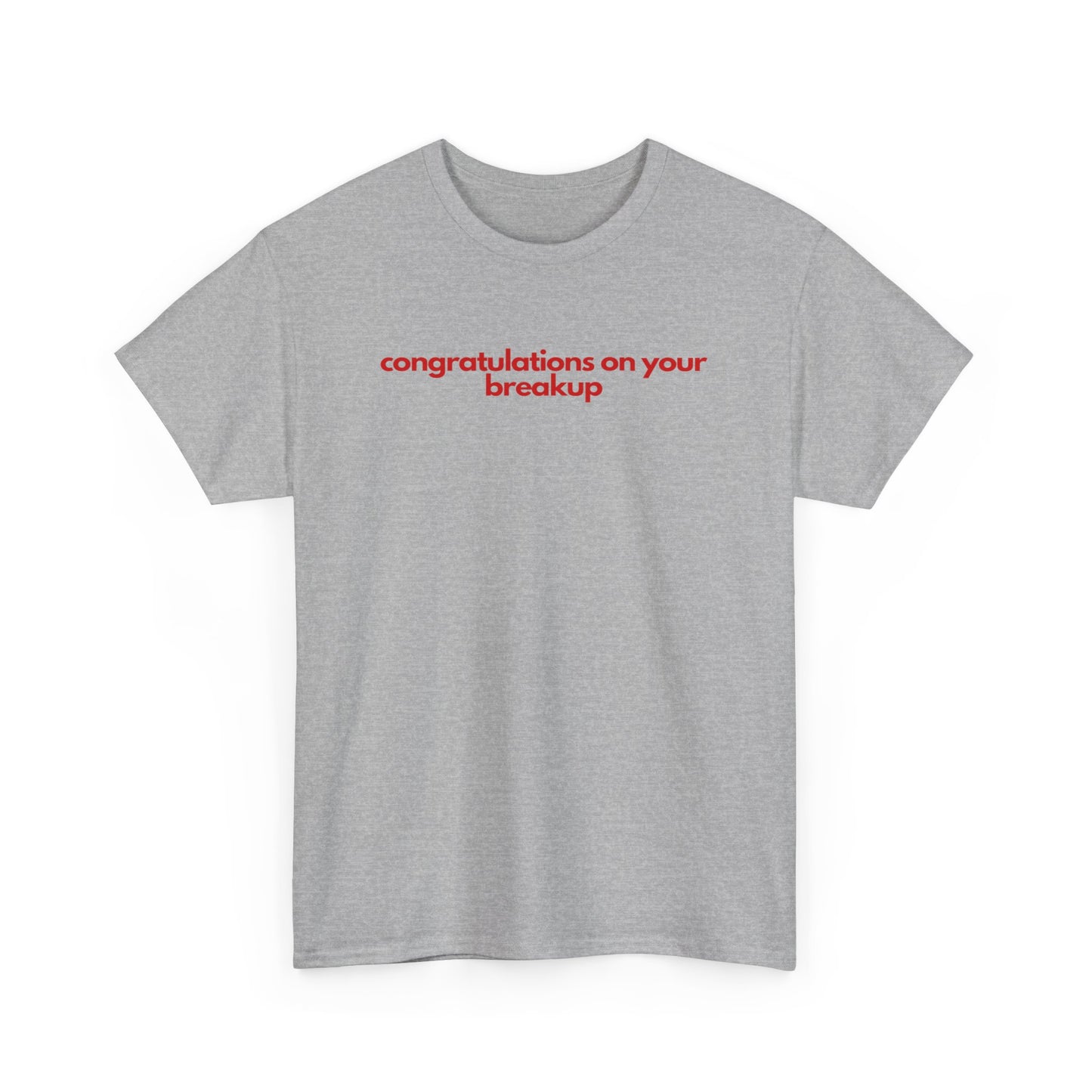 Conguratulations On Your Breakup Unisex Heavy Cotton Tee