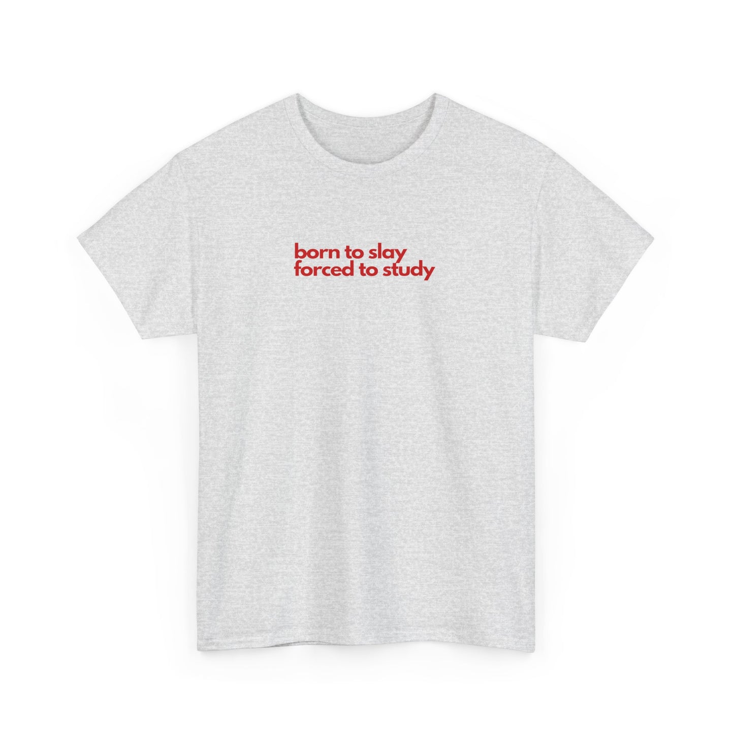 Born To Slay Forced To Study Unisex Heavy Cotton Tee