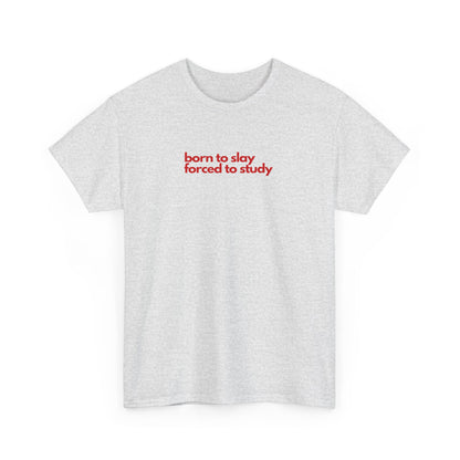 Born To Slay Forced To Study Unisex Heavy Cotton Tee