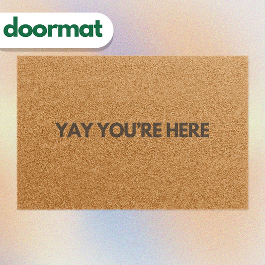 Yay You're Here Doormat